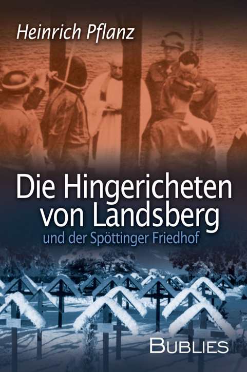 Pflanz, Heinrich: Die Hingerichteten von Landsberg und der Spöttinger Friedhof