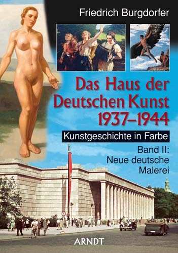 Burgdorfer, Friedrich: Das Haus der Deutschen Kunst 1937-1944 - Kunstgeschichte in Farbe. Band II