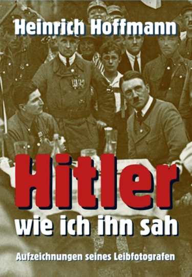 Hoffmann, Heinrich: Hitler, wie ich ihn sah