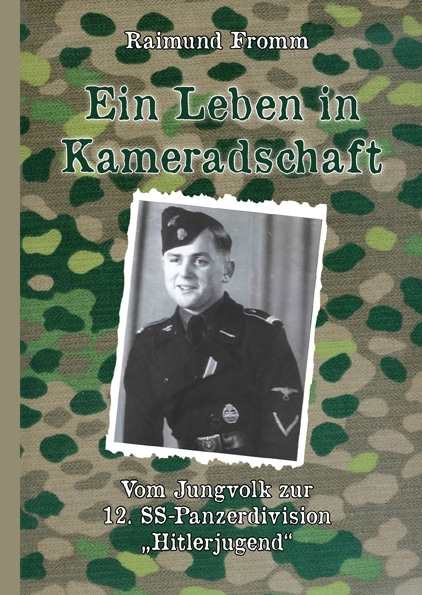 Fromm, Raimund: Ein Leben in Kameradschaft - Vom Jungvolk zur 12. SS-Panzerdivision „HJ“