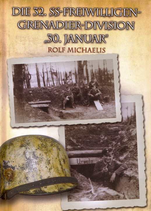 Michaelis, Rolf: Die 32. SS-Freiwilligen-Grenadier-Division "30. Januar"
