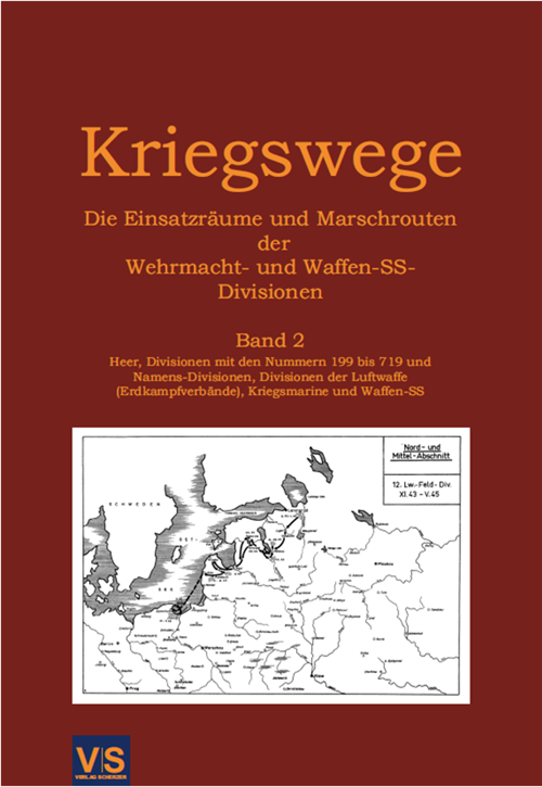 Scherzer, Veit: Kriegswege - Die Einsatzräume und Marschrouten der Wehrmachts- und Waffen-SS-Divisionen - Band 2 - Heer, Divisionen mit den Nummern 199 bis 719