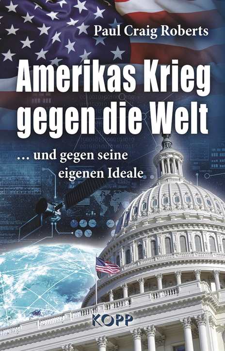 Roberts, Paul Craig: Amerikas Krieg gegen die Welt