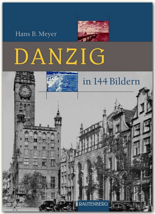 Meyer, Hans P.: Danzig - Heimat in 144 Bildern