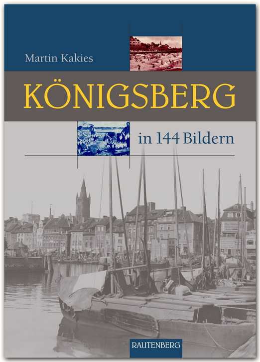 Kakies, Martin: Königsberg  in 144 Bildern
