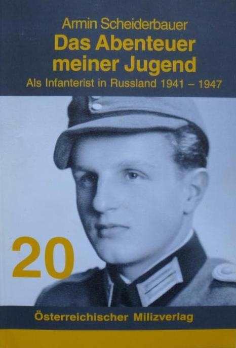 Scheiderbauer, Armin: Das Abenteuer meiner Jugend - Als Infanterist in Russland 1941-1947