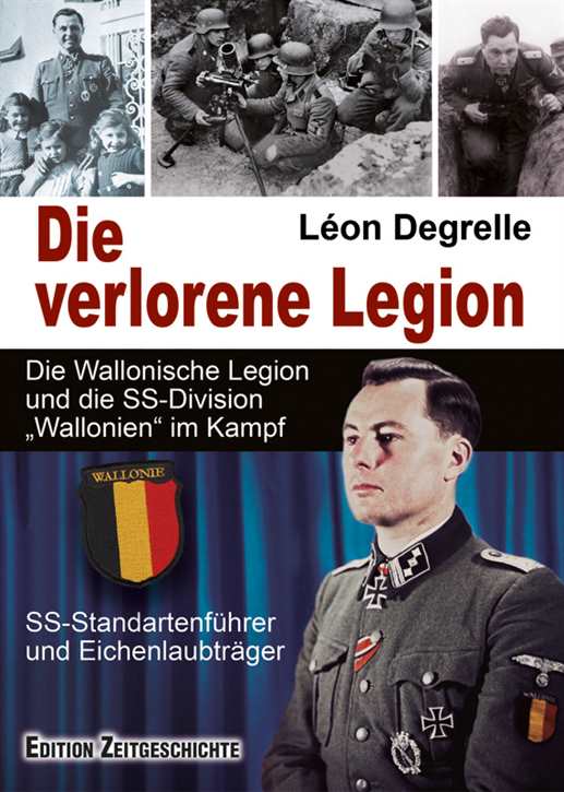 Degrelle, Léon: Die verlorene Legion - Die Wallonische Legion und die SS-Division „Wallonien“ im Kampf