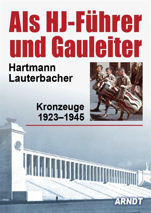 Lauterbacher, H.: Als HJ-Führer und Gauleiter