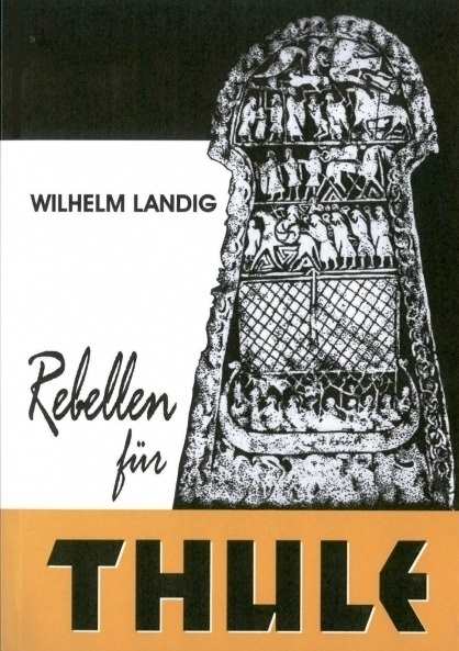 Landig, Wilhelm: Rebellen für Thule