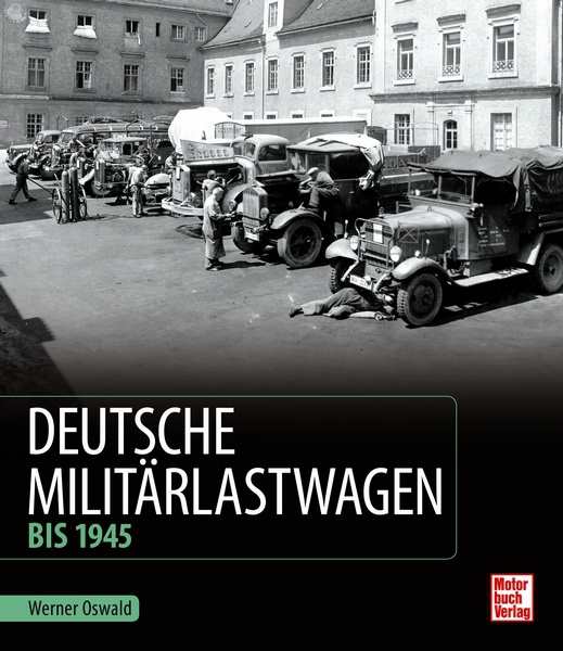 Oswald, W.: Deutsche Militärlastwagen - Bis 1945