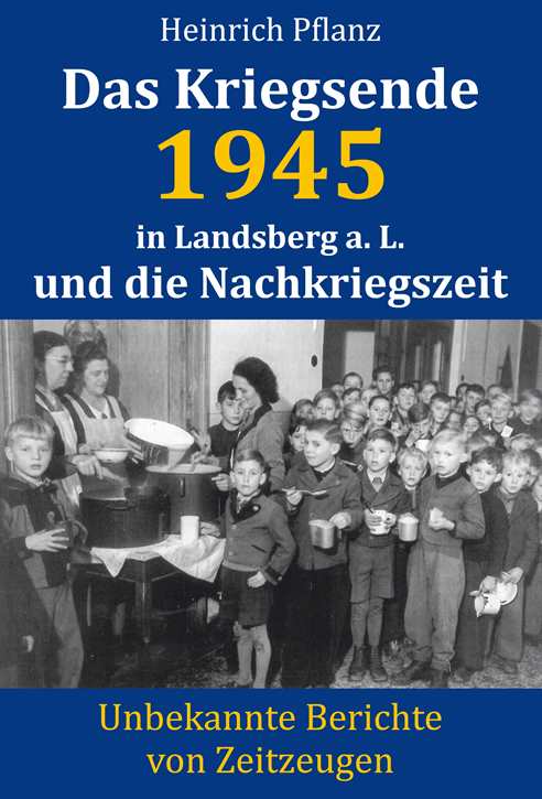 Pflanz, Heinrich: Das Kriegsende 1945 in Landsberg