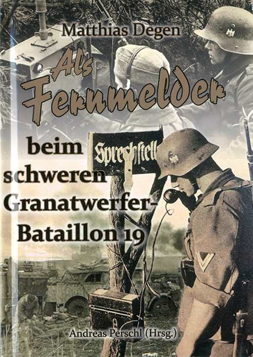 Degen, Matthias: Als Fernmelder beim schweren Granatwerfer-Bataillon 19 - SIGNIERT