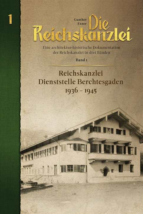Exner, Gunther: Die Reichskanzlei - Eine architekturhistorische Dokumentation Band 1 - „Reichskanzlei, Dienststelle Berchtesgaden“ 1936 – 1945