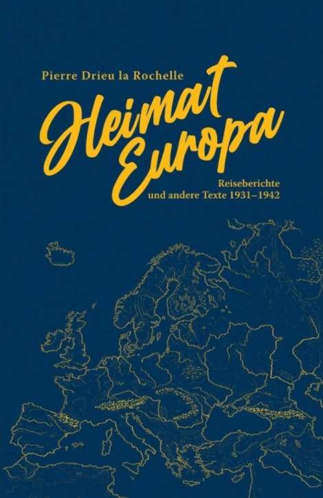 Rochelle, Pierre Drieu la: Heimat Europa. Reiseberichte und andere Texte 1931–1942
