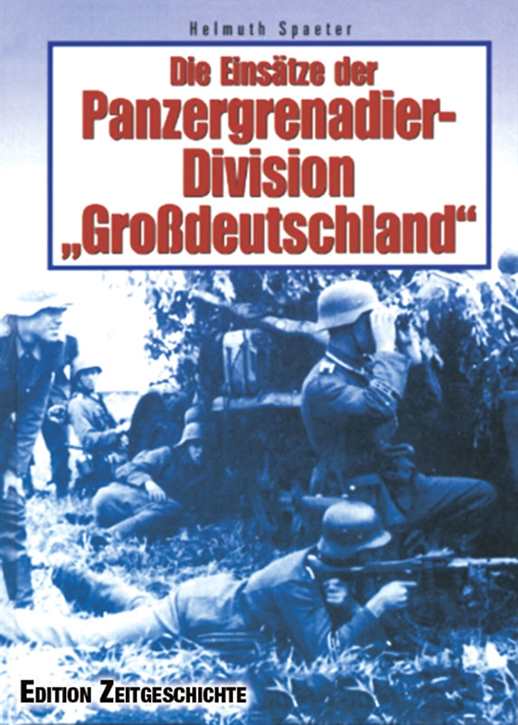 Spaeter, Helmuth: Die Einsätze der Panzergrenadier-Division "Großdeutschland"