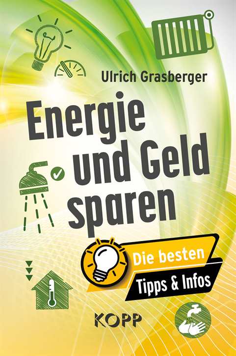 Grasberger, Ulrich: Energie und Geld sparen - Die besten Tipps & Infos