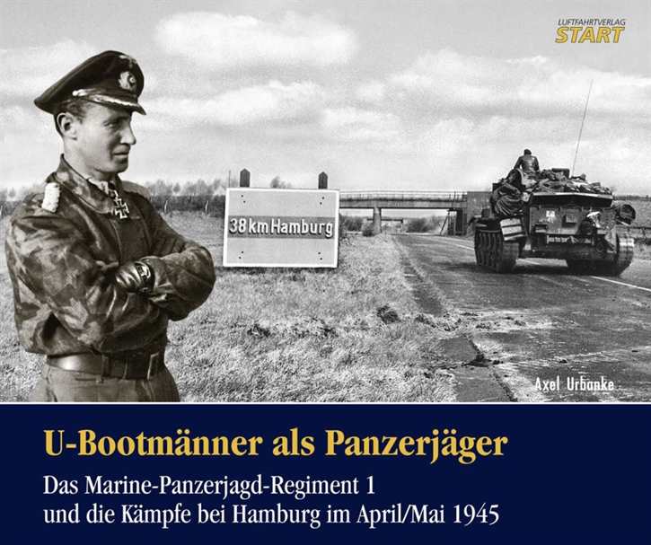 Urbanke, Axel: U-Bootmänner als Panzerjäger - Das Marine-Panzerjagd-Regiment 1 und die Kämpfe bei Hamburg im April/Mai 1945 - VORBESTELLUNG