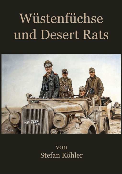 Köhler, Stefan: Wüstenfüchse und Desert Rats - Mit Rommel in Afrika