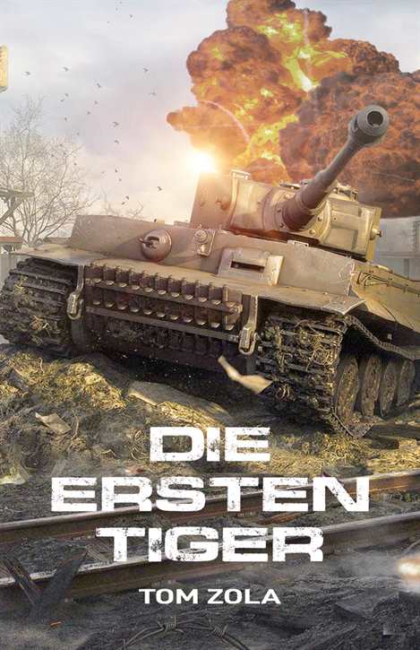 Zola, Tom: Die ersten Tiger - Ostfront 1942 - Der schwere Panzer Tiger I greift zum ersten Mal an (Roman)