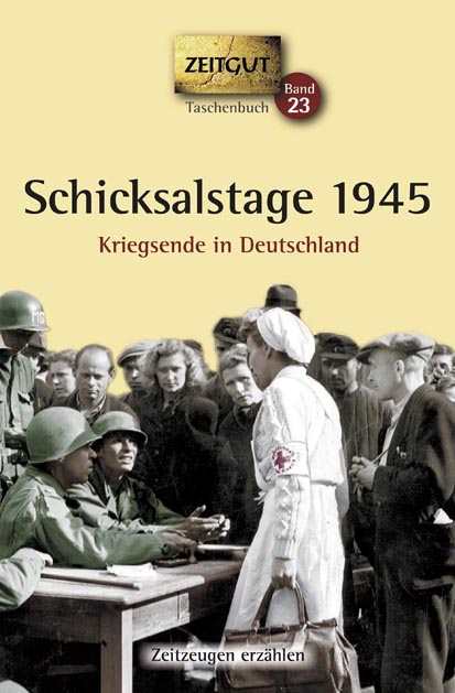 Schicksalstage 1945 - Kriegsende in Deutschland
