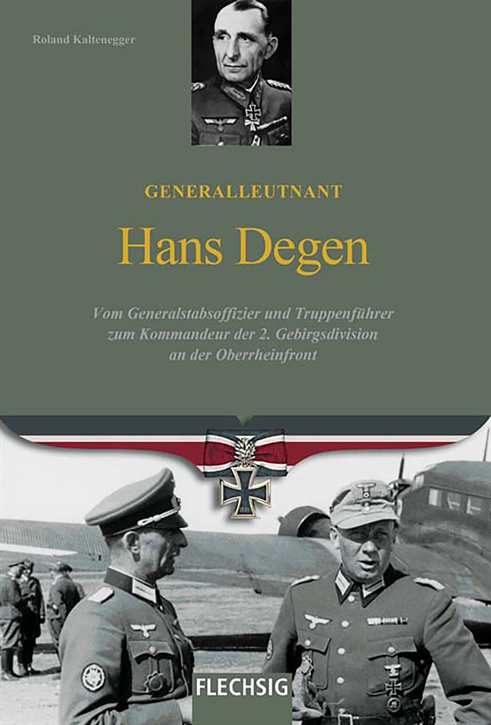Kaltenegger, Roland: Generalleutnant Hans Degen - Vom Generalstabsoffizier und Truppenführer zum Kommandeur der 2. Gebirgsdivision