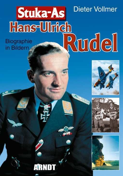 Vollmer, Dieter: Stuka-As Hans-Ulrich Rudel - Biographie in Bildern
