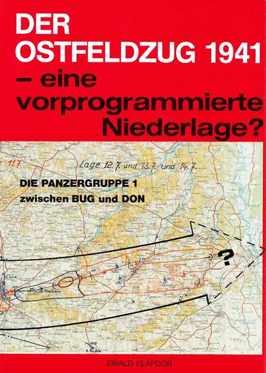 Klapdor, Ewald: Der Ostfeldzug 1941 - eine vorprogrammierte Niederlage? - Die Panzergruppe 1 zwischen Bug und Don