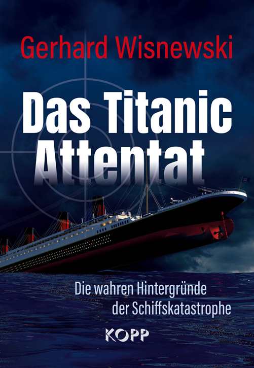 Wisnewski, Gerhard: Das Titanic-Attentat - Die wahren Hintergründe der Schiffskatastrophe