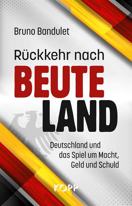 Bandulet, Bruno: Rückkehr nach Beuteland - Deutschland und das Spiel um Macht, Geld und Schuld