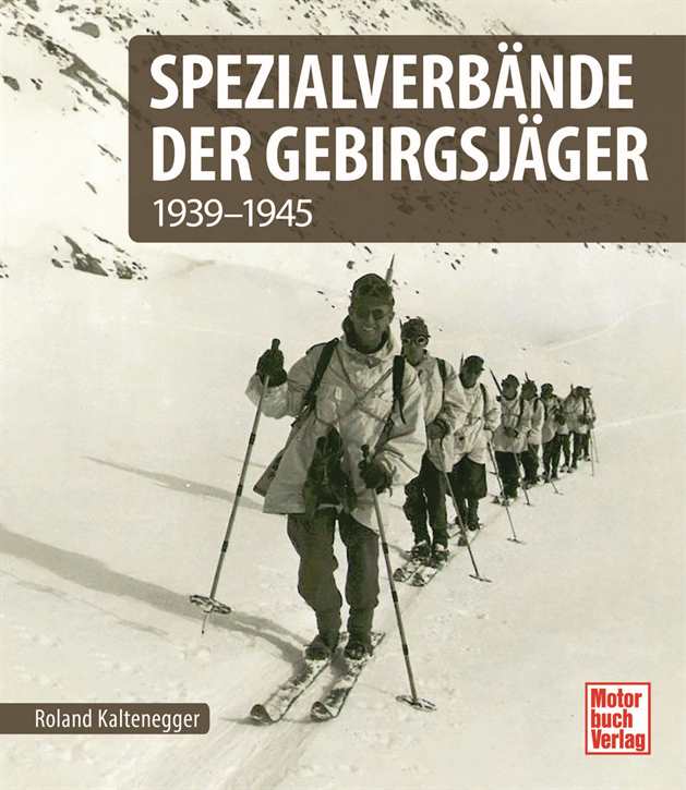 Kaltenegger, Roland: Spezialverbände der Gebirgsjäger - 1939-1945