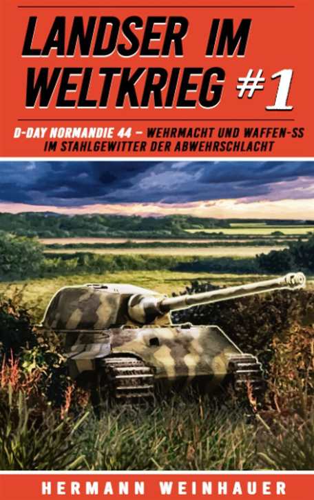 Weinhauer, H.: Landser im Weltkrieg Band 1 - D-Day Normandie 44 – Wehrmacht und Waffen-SS im Stahlgewitter der Abwehrschlacht