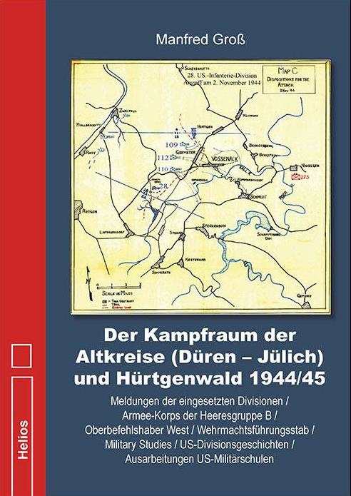 Groß, Manfred: Der Kampfraum der Altkreise (Düren – Jülich) und Hürtgenwald 1944/45