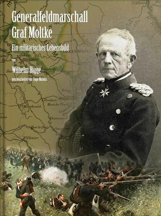Bigge, Wilhelm / Möbius, Ingo: Generalfeldmarschall Graf Moltke - Ein militärisches Lebensbild