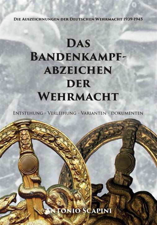 Scapini, Antonio: Das Bandenkampfabzeichen der Wehrmacht - Entstehung - Verleihung - Varianten - Dokumenten