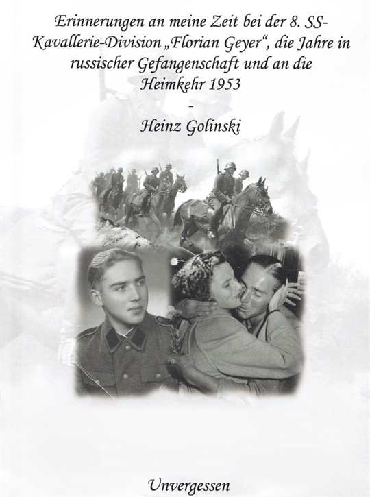 Golinski, Heinz: Erinnerungen an meine Zeit bei der 8. SS-Kavallerie-Division "Florian Geyer" - Gefangenschaft - Heimkehr