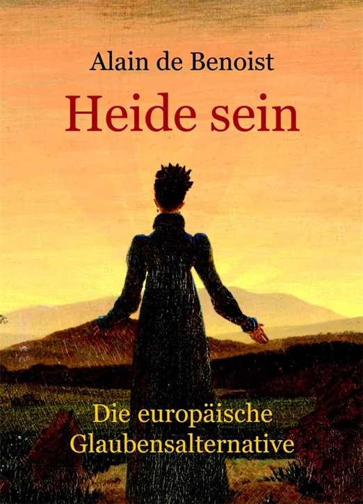 Benoist, Alain de: Heide sein - Eine europäische Glaubensalternative