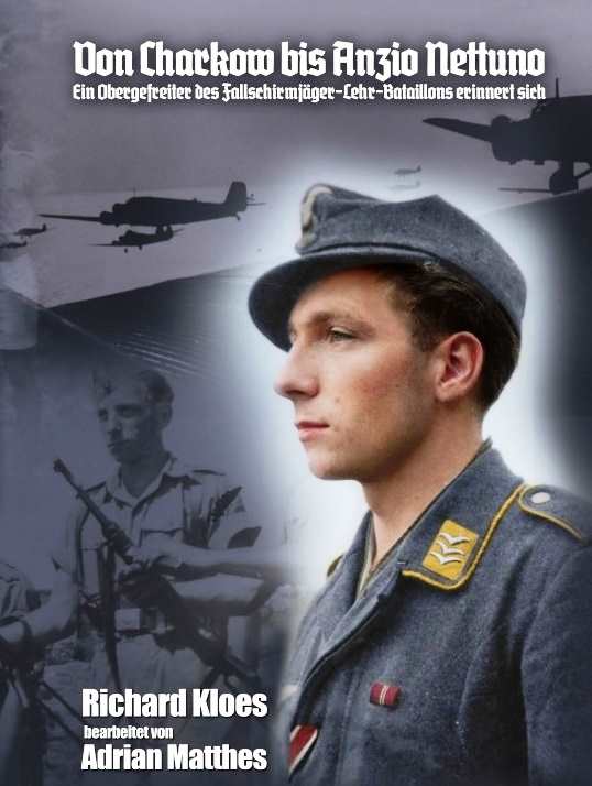 Kloes, Richard: Von Charkow bis Anzio Nettuno - Ein Obergefreiter des Fallschirmjäger-Lehr-Bataillons erinnert sich