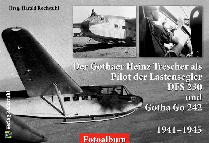 Rockstuhl, Harald (Hrsg.): H. Trescher als Pilot der Lastensegler DFS 230 und Gotha Go 242 von 1941–1945 - Fotoalbum