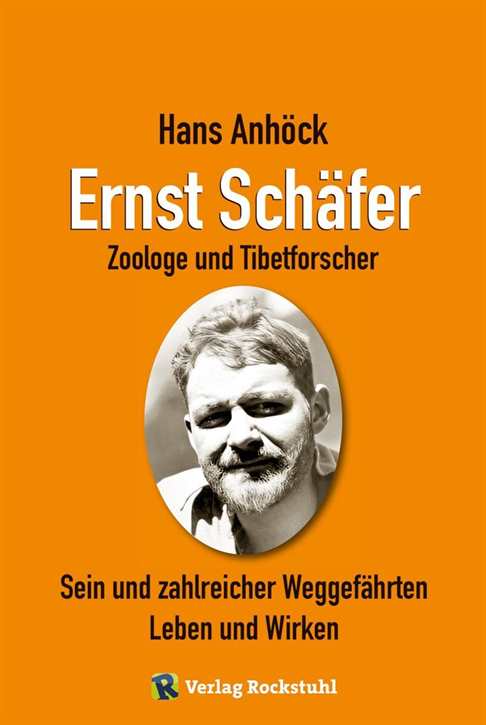 Anhöck, Hans: Ernst Schäfer - Zoologe und Tibetforscher - Sein und zahlreicher Weggefährten Leben und Wirken