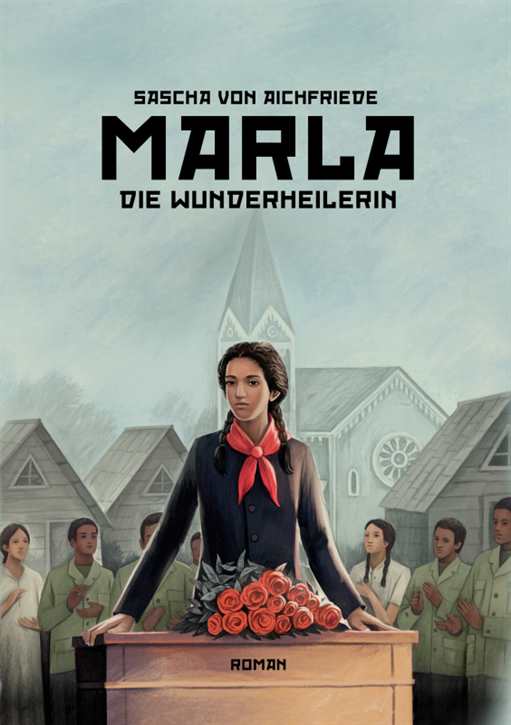Aichfriede, Sascha von: Marla - Die Wunderheilerin - Eine, die das heuchlerische Treiben einer Klimareligion entlarvt (Roman)