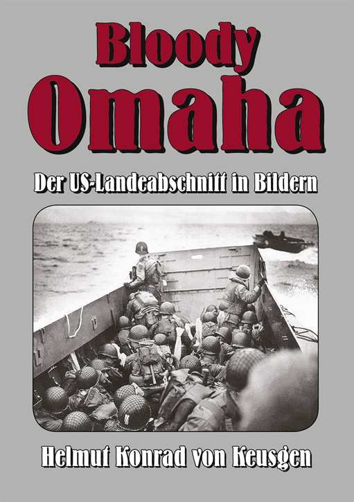 Keusgen, Helmut Konrad von: Bloody Omaha: Der US-Landeabschnitt in Bildern (D-Day-Serie) gebundene Ausgabe