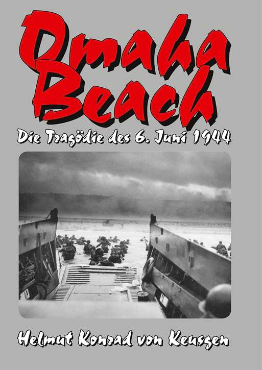 Keusgen, Helmut Konrad von: Omaha Beach: Die Tragödie des 6. Juni 1944 – Die ganze Wahrheit über den blutigsten Strandabschnitt, geb. Ausgabe