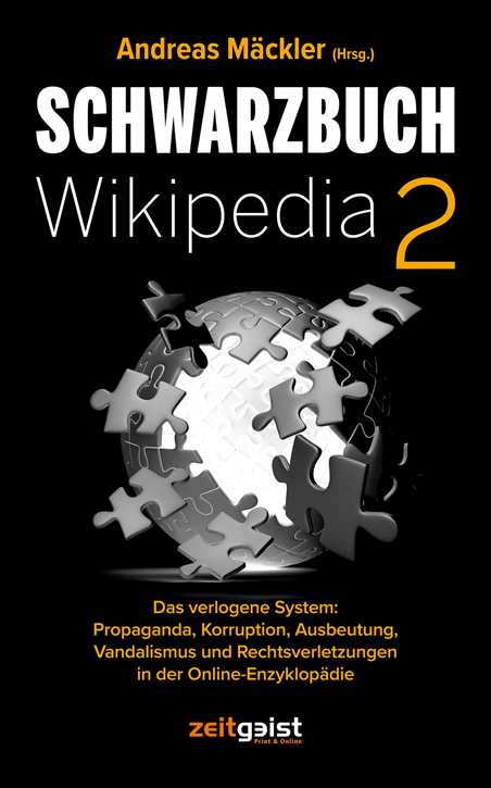 Mäckler, Andreas: Schwarzbuch Wikipedia 2 - Das verlogene System: Propaganda, Korruption, Ausbeutung, Vandalismus und Rechtsverletzungen
