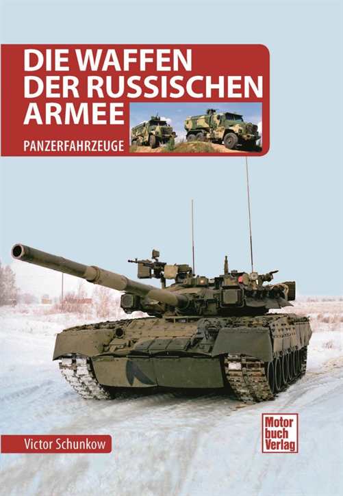 Schunkow, Victor: Die Waffen der Russischen Armee - Moderne Panzer