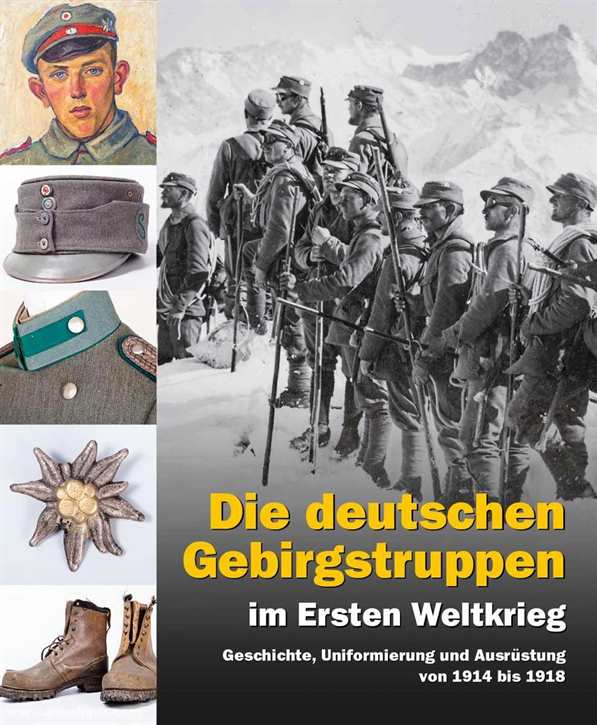 Jordan, Alexander: Die deutschen Gebirgstruppen im Ersten Weltkrieg - Geschichte, Uniformierung und Ausrüstung von 1914 bis 1918 - PRACHTBAND