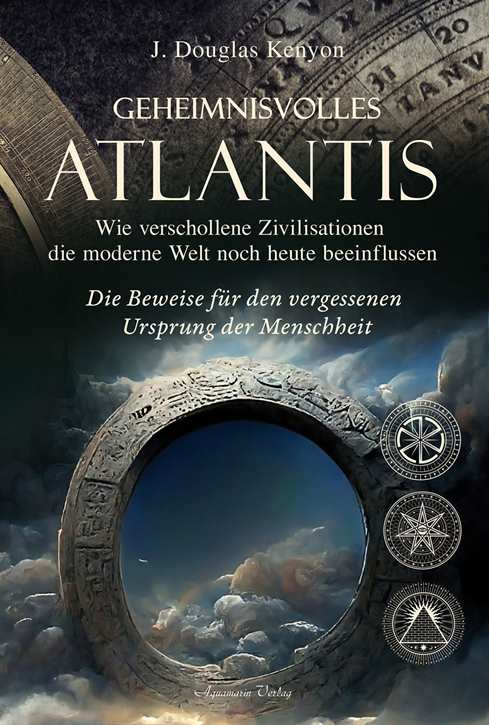 Kenyon, J. Douglas: Geheimnisvolles Atlantis - Wie verschollene Zivilisationen die moderne Welt noch heute beeinflussen
