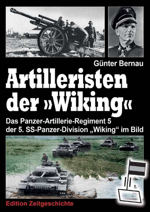 Bernau, Günter: Artilleristen der „Wiking“ - Das Panzer-Artillerie-Regiment 5 der 5. SS-Panzer-Division „Wiking“ im Bild