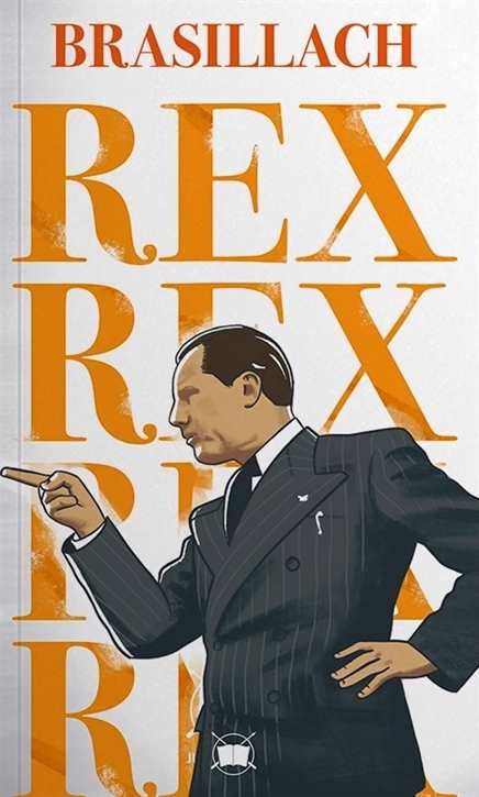 Brasillach, Robert: REX - Léon Degrelle und die Zukunft des Rex