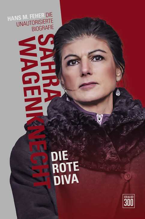 Feher, Hans M.: Sahra Wagenknecht - Die rote Diva