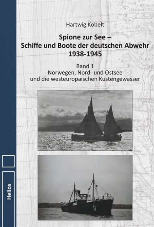 Kobelt, Hartwig: Spione zur See - Schiffe und Boote der deutschen Abwehr 1938-1945 - Band 1